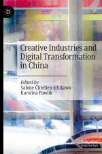 Creative Industries and Digital Transformation in China af Karolina Pawlik