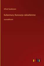 Kullanmuru; Runosarja rakkaillemme af Alfred Saukkonen
