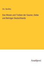 Das Wesen und Treiben der Gauner, Diebe und Betrüger Deutschlands af Chr. Rochlitz