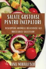 Salate Gustoase pentru Încep¿tori af Ana Mih¿ilescu