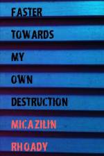Faster Towards My Own Destruction af Micazilin Rhoady