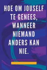 Hoe om Jouself te Genees, Wanneer Niemand Anders kan nie. af Edwin Pinto