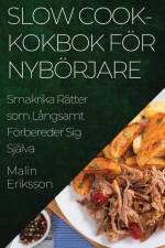 Slow Cook-kokbok för Nybörjare af Malin Eriksson
