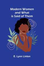 Modern Women and What is Said of Them af E. Lynn Linton