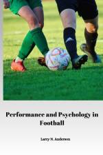 Performance and Psychology in Football af Larry N. Anderson