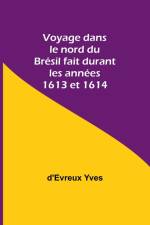 Voyage dans le nord du Brésil fait durant les années 1613 et 1614 af D'Evreux Yves