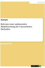 Relevanz einer umfassenden Marktforschung für Unternehmen. Methoden af Anonymous
