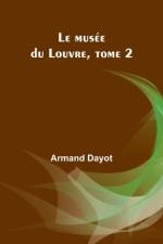 Le musée du Louvre, tome 2 af Armand Dayot