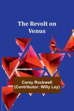The Revolt on Venus af Carey Rockwell Ley)