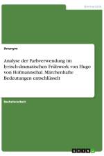 Analyse der Farbverwendung im lyrisch-dramatischen Frühwerk von Hugo von Hofmannsthal. Märchenhafte Bedeutungen entschlüsselt af Anonymous