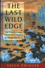 The Last Wild Edge: One Woman's Journey from the Arctic Circle to the Olympic Rain Forest af Susan Zwinger