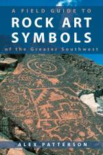 A Field Guide to Rock Art Symbols of the Greater Southwest af Alex Patterson