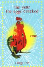 The Year the Eggs Cracked: Poems af J. Diego Frey