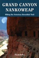 Grand Canyon Nankoweap: Hiking the Notorious Horsethief Trail af Flood Hefley