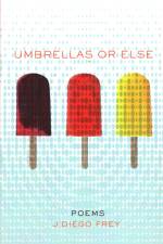 Umbrellas or Else: Poems af J. Diego Frey