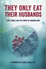 They Only Eat Their Husbands: Love, Travel, and the Power of Running Away af Cara Lopez Lee