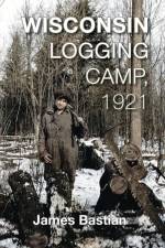 Wisconsin Logging Camp, 1921