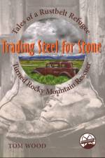 Trading Steel for Stone: Tales of a Rustbelt Refugee Turned Rocky Mountain Rescuer af Tom Wood