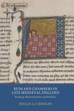 Beds and Chambers in Late Medieval England af Hollie L S Morgan