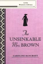 The Unsinkable Mrs. Brown af Caroline Bancroft