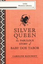 Silver Queen: The Fabulous Story of Baby Doe Tabor af Caroline Bancroft