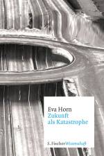 Zukunft als Katastrophe af Eva Horn