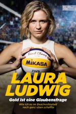Gold ist eine Glaubensfrage. Wie ich es im Beachvolleyball nach ganz oben schaffte af Laura Ludwig
