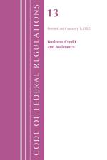 Code of Federal Regulations, Title 13 Business Credit and Assistance, Revised as of January 1, 2022 af Office Of The Federal Register (U.S.)