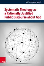Systematic Theology as a Rationally Justified Public Discourse about God af Michael Agerbo Mørch