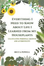 Everything I Need to Know About Life I Learned from My Houseplants af Becca Powell
