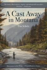 A Cast Away in Montana af Tim Schulz