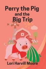 Perry the Pig and the Big Trip af Lori Harvill Moore