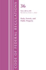 Code of Federal Regulations, Title 36 Parks, Forests, and Public Property 200-299, Revised as of July 1, 2022 af Office of the Federal Register
