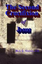 The Second Crucifixion of Jesus af Rick Massey
