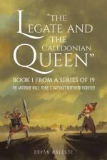 The Legate and the Caledonian Queen af Bryan Wallace