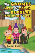 The Gnomes Help To Catch The Burglar And Other Tales af Louise Hems