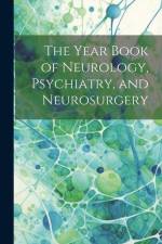 The Year Book of Neurology, Psychiatry, and Neurosurgery af Anonymous