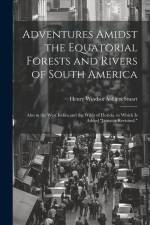 Adventures Amidst the Equatorial Forests and Rivers of South America: Also in the West Indies and the Wilds of Florida. to Which Is Added 