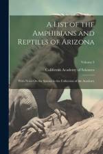 A List of the Amphibians and Reptiles of Arizona: With Notes On the Species in the Collection of the Academy; Volume 3 af California Academy of Sciences