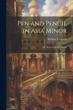 Pen and Pencil in Asia Minor: Or, Notes From the Levant af William Cochran