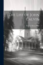 The Life of John Calvin af Thomas Henry Dyer