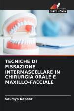 TECNICHE DI FISSAZIONE INTERMASCELLARE IN CHIRURGIA ORALE E MAXILLO-FACCIALE af Saumya Kapoor