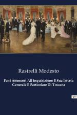 Fatti Attenenti All Inquisizione E Sua Istoria Generale E Particolare Di Toscana af Rastrelli Modesto