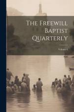 The Freewill Baptist Quarterly; Volume 8 af Anonymous