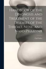 Handbook of the Diagnosis and Treatment of the Diseases of the Throat, Nose, and Naso-Pharynx af Carl Seiler