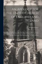 An Apology for the United Church of England and Ireland: Or, a Vindication of the Doctrines of the Established Church, From the Calvinistic Sense Ascr af William Eames