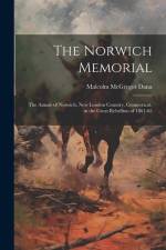 The Norwich Memorial: The Annals of Norwich, New London Country, Connecticut, in the Great Rebellion of 1861-65 af Malcolm McGregor Dana