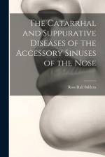 The Catarrhal and Suppurative Diseases of the Accessory Sinuses of the Nose af Ross Hall Skillern