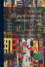 Social Conditions in an American City: A Summary of the Findings of the Springfield Survey af Shelby Millard Harrison