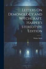 Letters On Demonology and Witchcraft. Harper's Stereotype Edition; Harper's Stereotype Edition af Walter Scott